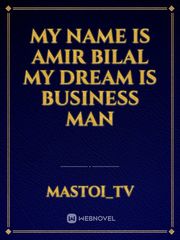 My name is Amir Bilal
My dream is business man Book