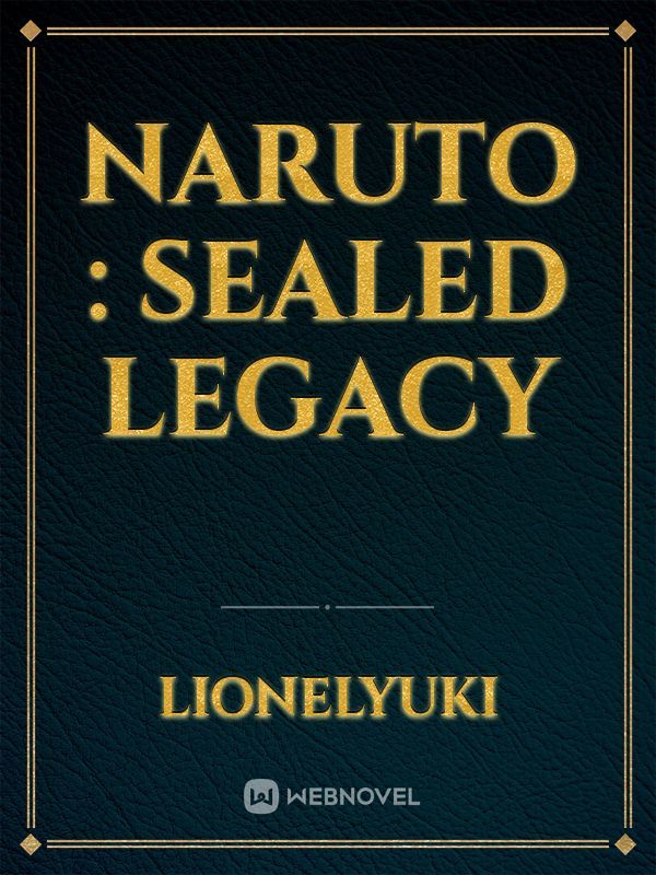 Naruto : Sealed legacy