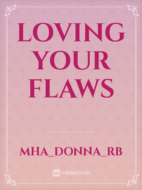 LOVING YOUR FLAWS