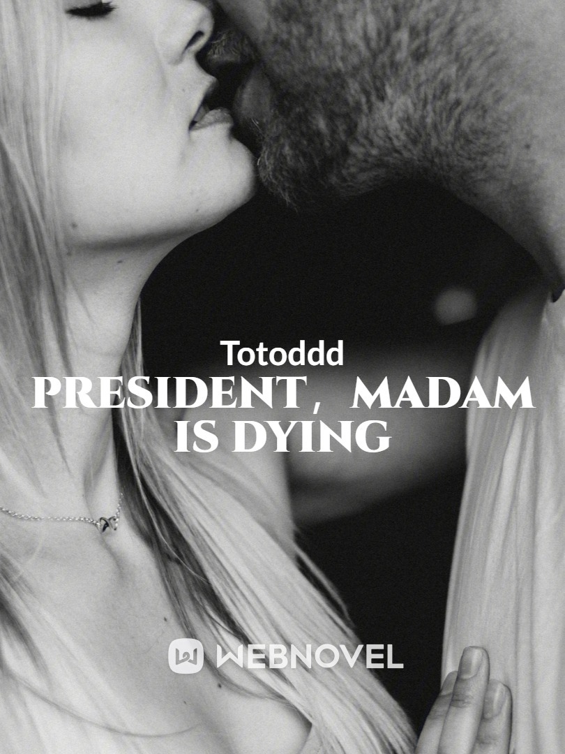 President，madam is dying