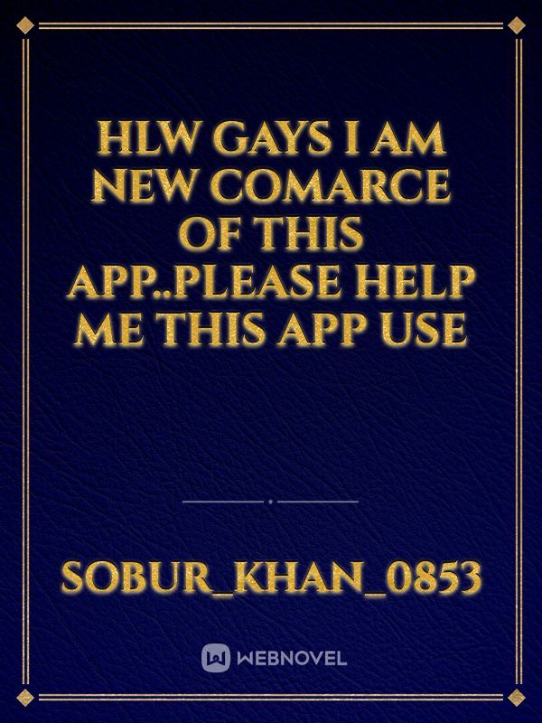 Hlw Gays I am new comarce of this app..please help me this app use
