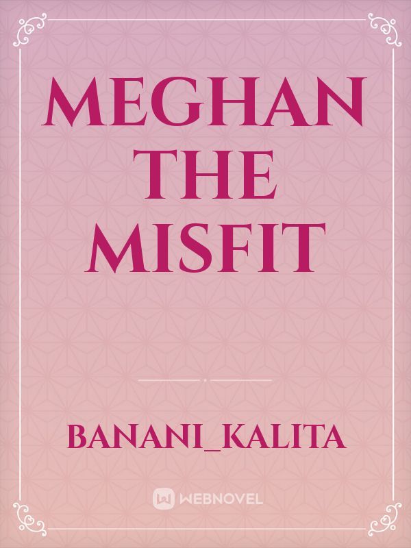 Meghan The Misfit