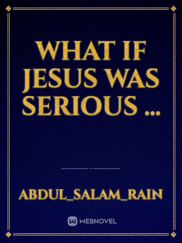 WHAT IF JESUS WAS SERIOUS ...