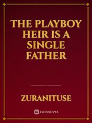 The Playboy Heir is a Single Father Book