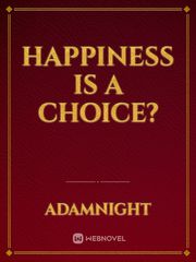 Happiness is a Choice? Book
