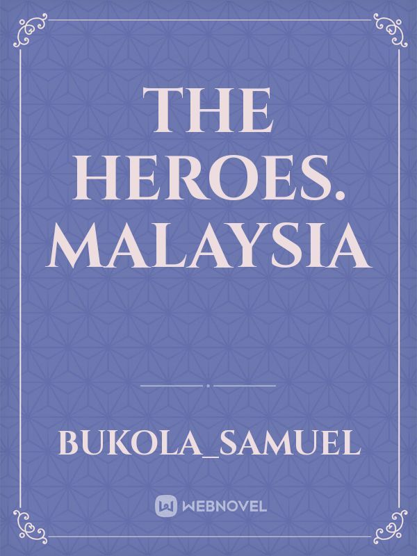 The heroes. Malaysia