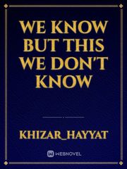 We know but this We don't know Book