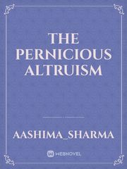 THE PERNICIOUS ALTRUISM Book