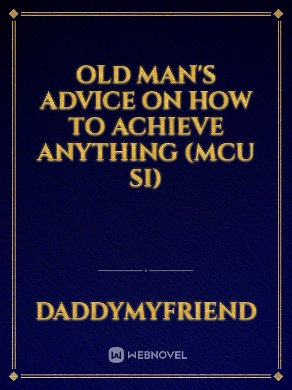 Old Man's Advice On how to achieve anything (MCU SI) Book