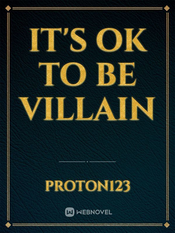 It's Ok To Be Villain