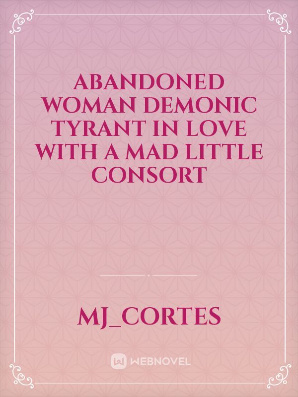 Abandoned Woman Demonic Tyrant in Love with a Mad Little Consort