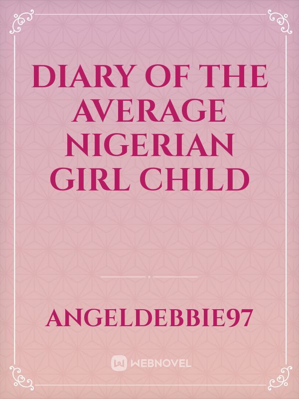Diary of the average Nigerian girl child