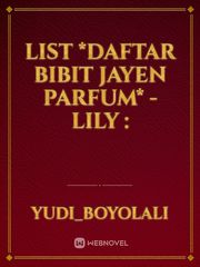 list
*Daftar Bibit Jayen Parfum*
-lily : Book