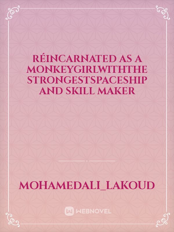 réincarnated as a monkeygirlwiththe strongestspaceship and skill maker Book