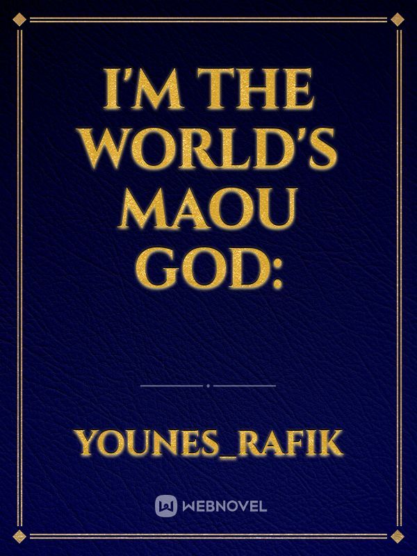 I'm the world's Maou God: