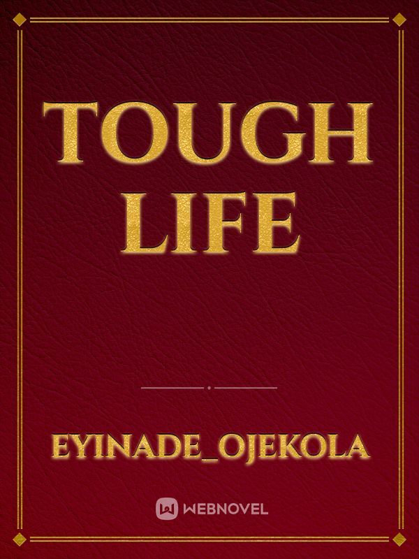 Tough life