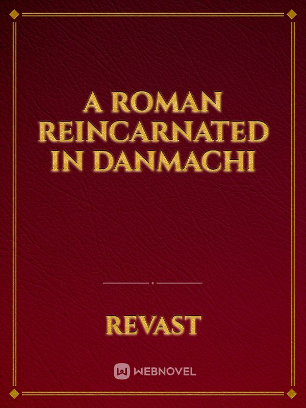 A Roman Reincarnated In DanMachi