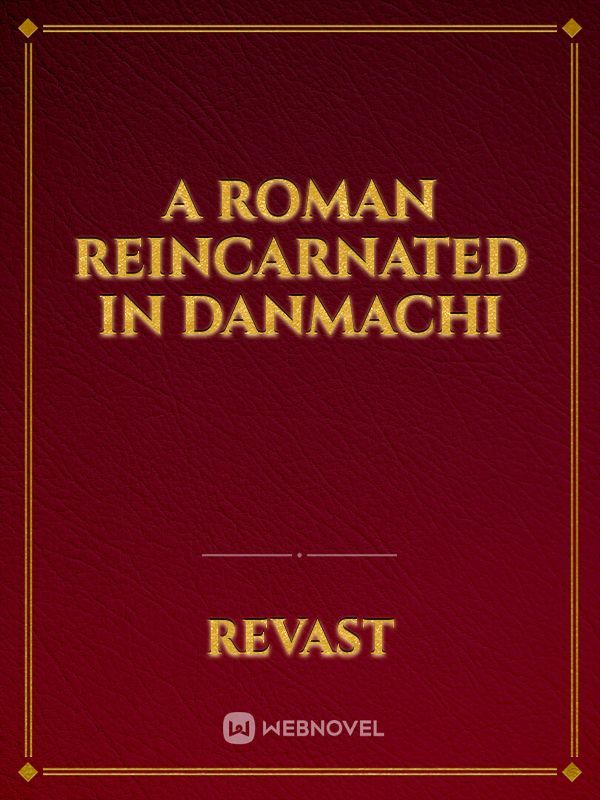 A Roman Reincarnated In DanMachi