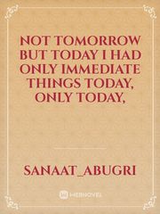 Not tomorrow but today I had only immediate things today, only today, Book
