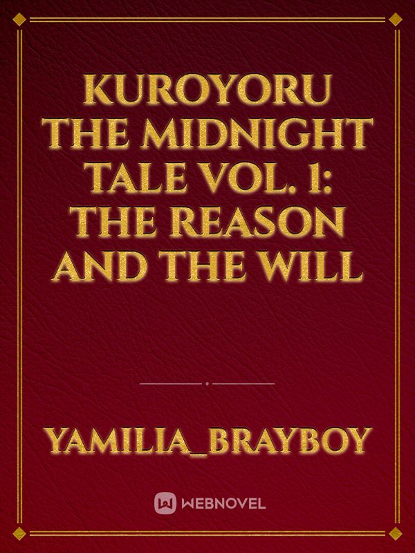 Kuroyoru The Midnight Tale
Vol. 1: 
The Reason And The Will