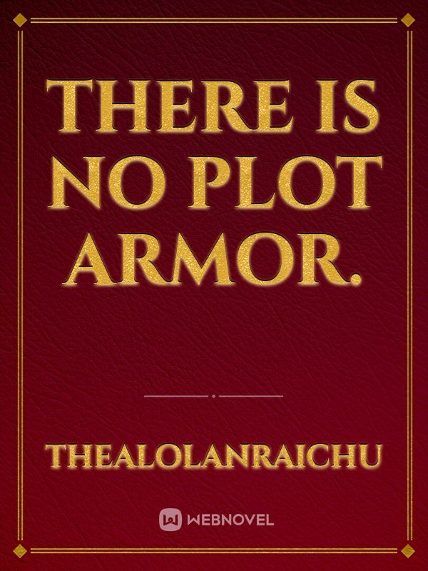 There is no plot armor.
