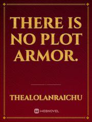 There is no plot armor. Book