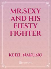 Mr.Sexy And His
Fiesty Fighter Book