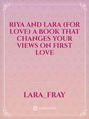 RIYA AND LARA
(For love)
A book that changes your views on first love Book