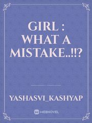 GIRL : What a Mistake..!!? Book