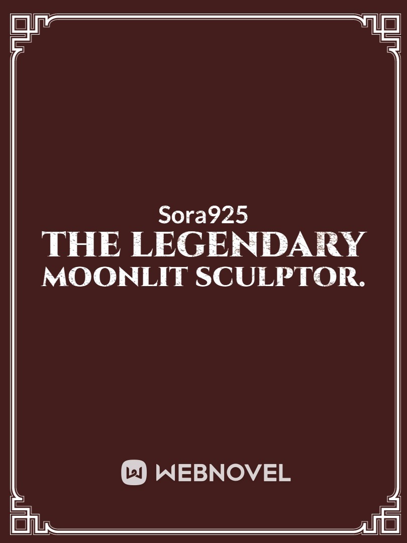 The Legendary Moonlit Sculptor