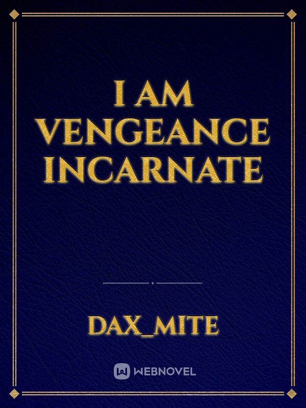I Am Vengeance Incarnate