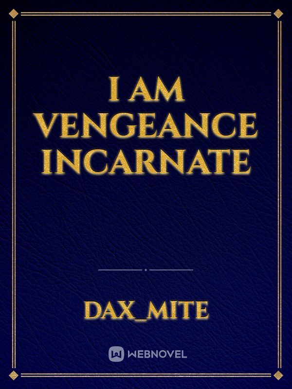 I Am Vengeance Incarnate