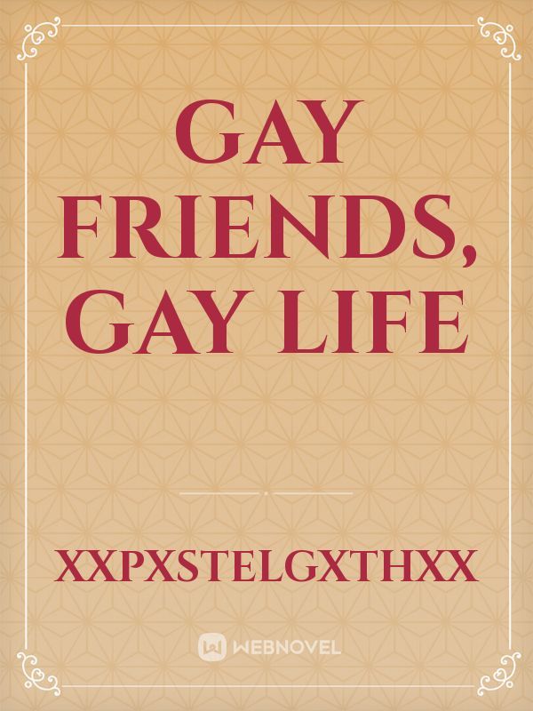 Gay Friends, Gay Life