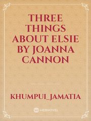 Three Things About Elsie by Joanna Cannon Book