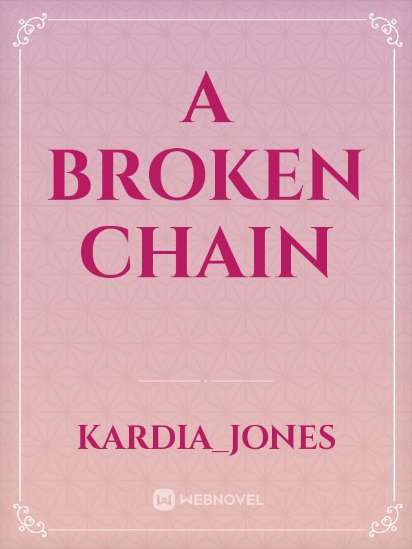 A Broken Chain