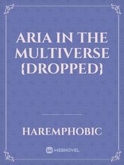 Aria in the multiverse {Dropped} Book