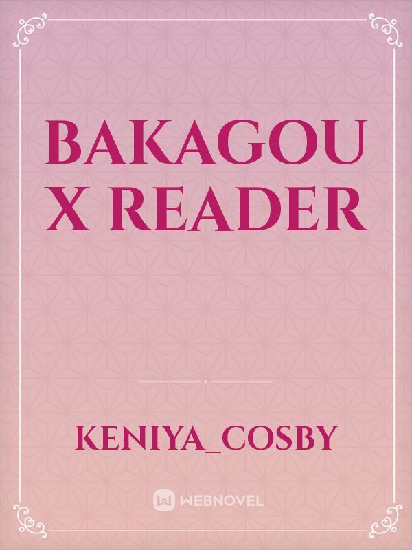 Bakagou x reader