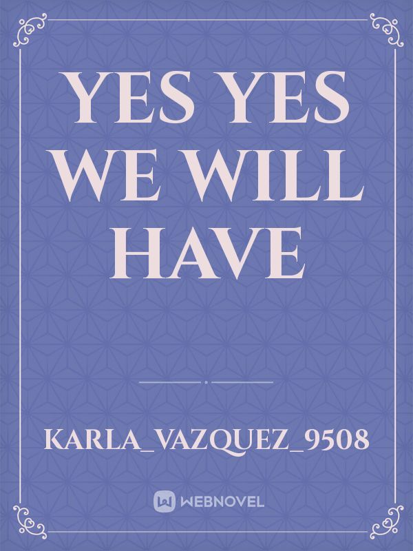 Yes yes we will have