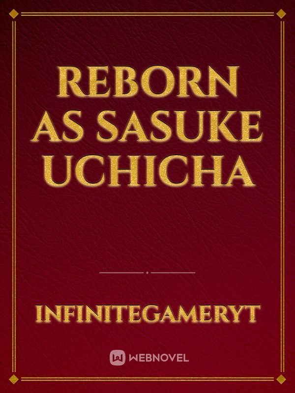 Reborn As Sasuke Uchicha