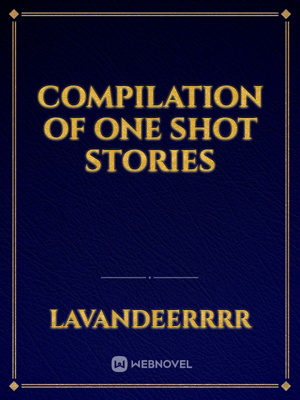 COMPILATION OF ONE SHOT STORIES