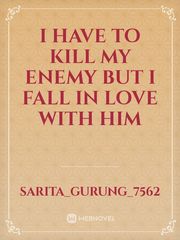 I Have to kill my enemy but I fall in love with him Book