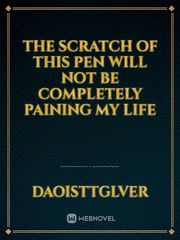 THE SCRATCH OF THIS PEN WILL NOT BE COMPLETELY PAINING MY LIFE Book