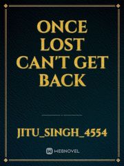 once lost can't get back Book