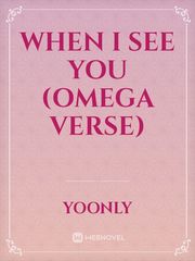 WHEN I SEE YOU
(Omega Verse) Book