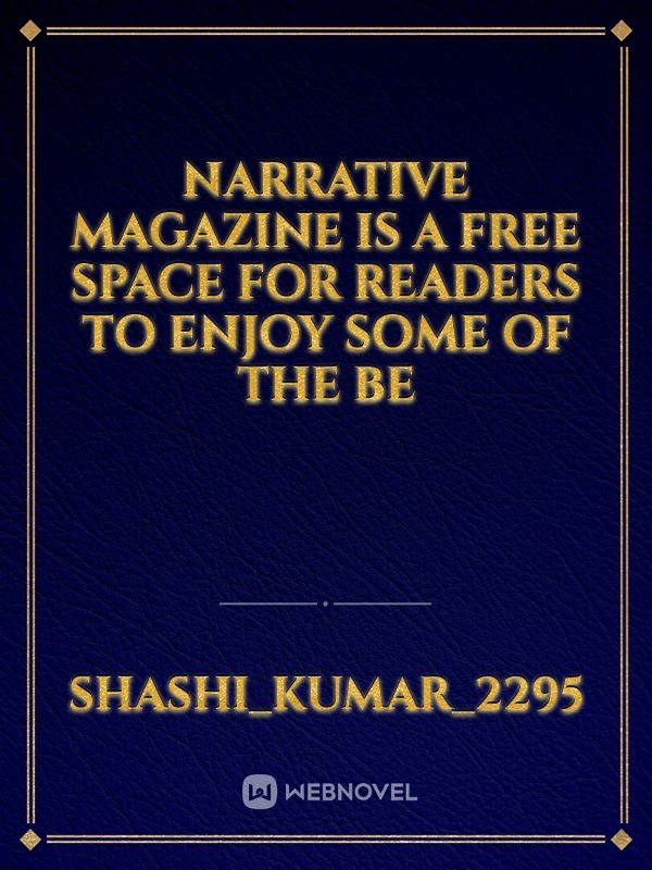 Narrative Magazine is a free space for readers to enjoy some of the be