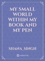 My small world within my book and my pen Book