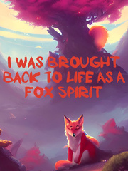 I Was Brought Back To Life As a Fox Spirit Book