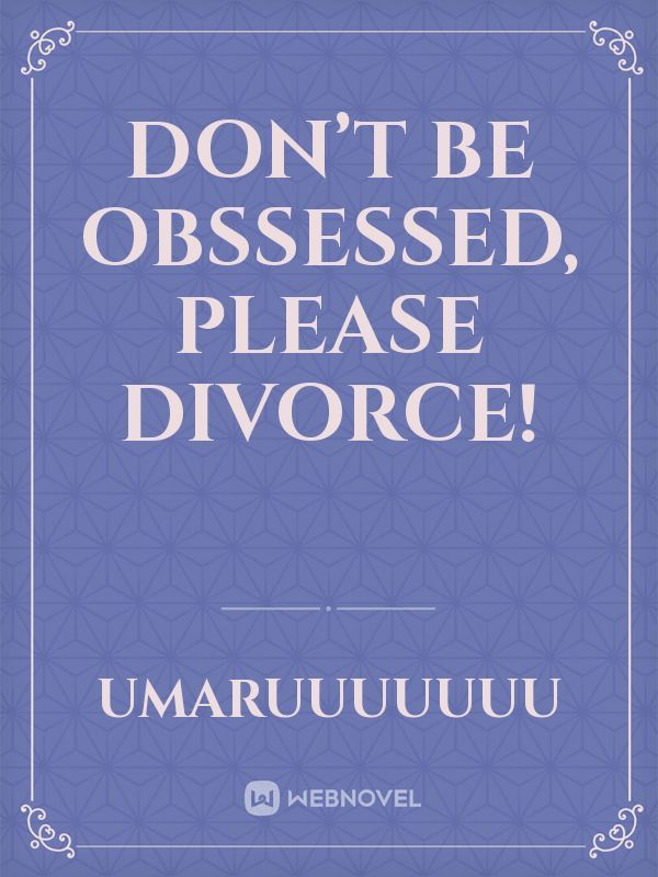 Don’t Be Obssessed, Please Divorce!