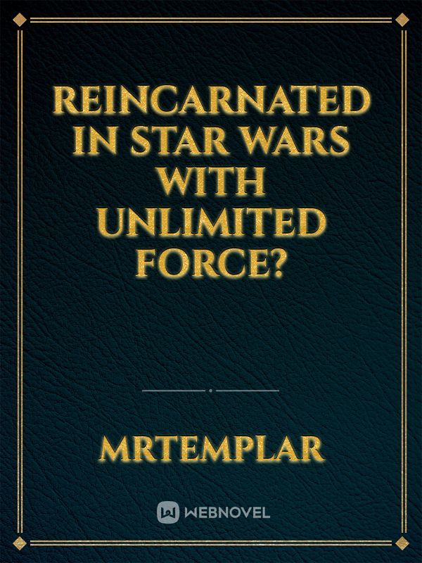Reincarnated in Star Wars With Unlimited Force?