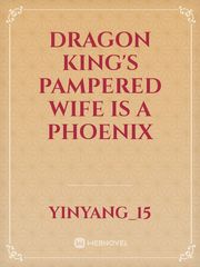 Dragon King's Pampered Wife is a Phoenix Book